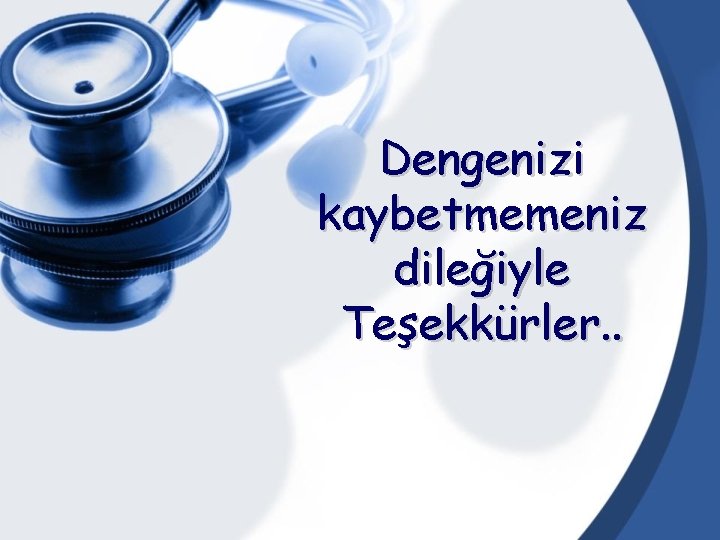 Dengenizi kaybetmemeniz dileğiyle Teşekkürler. . 