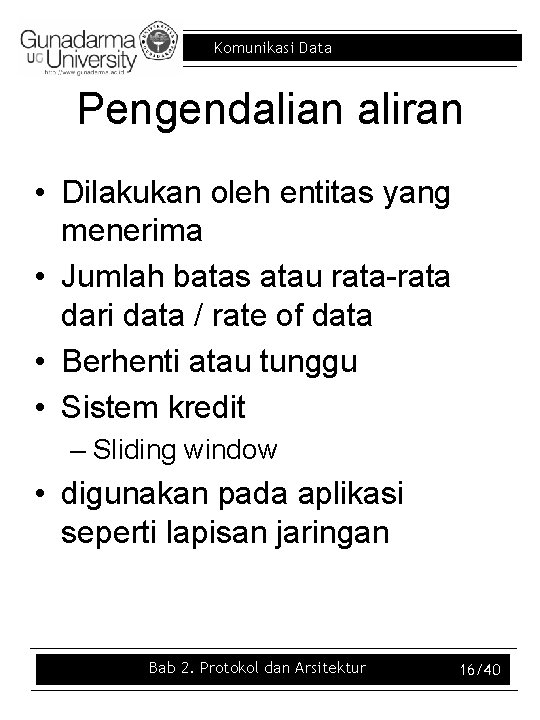 Komunikasi Data Pengendalian aliran • Dilakukan oleh entitas yang menerima • Jumlah batas atau