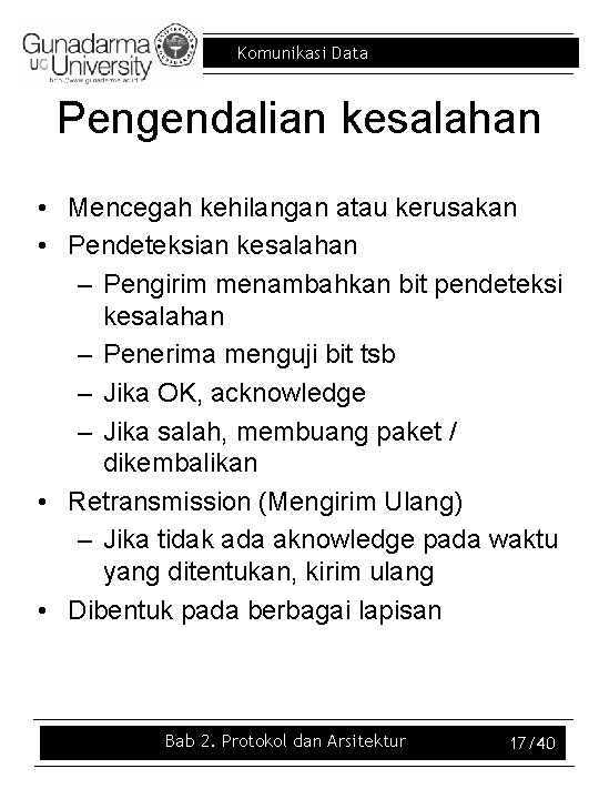 Komunikasi Data Pengendalian kesalahan • Mencegah kehilangan atau kerusakan • Pendeteksian kesalahan – Pengirim