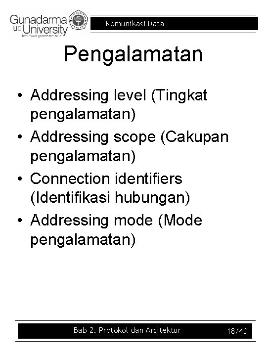 Komunikasi Data Pengalamatan • Addressing level (Tingkat pengalamatan) • Addressing scope (Cakupan pengalamatan) •
