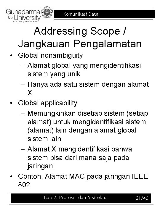 Komunikasi Data Addressing Scope / Jangkauan Pengalamatan • Global nonambiguity – Alamat global yang