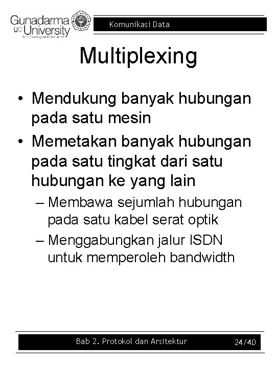 Komunikasi Data Multiplexing • Mendukung banyak hubungan pada satu mesin • Memetakan banyak hubungan