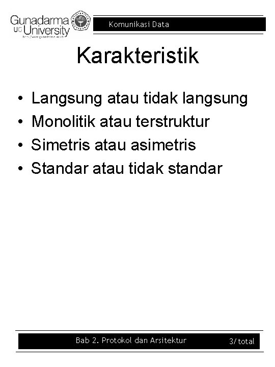 Komunikasi Data Karakteristik • • Langsung atau tidak langsung Monolitik atau terstruktur Simetris atau