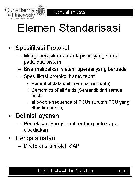 Komunikasi Data Elemen Standarisasi • Spesifikasi Protokol – Mengoperasikan antar lapisan yang sama pada