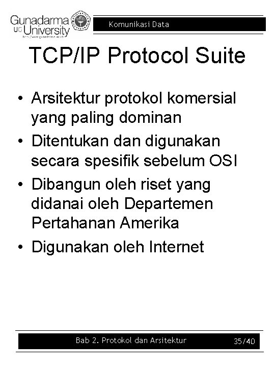 Komunikasi Data TCP/IP Protocol Suite • Arsitektur protokol komersial yang paling dominan • Ditentukan