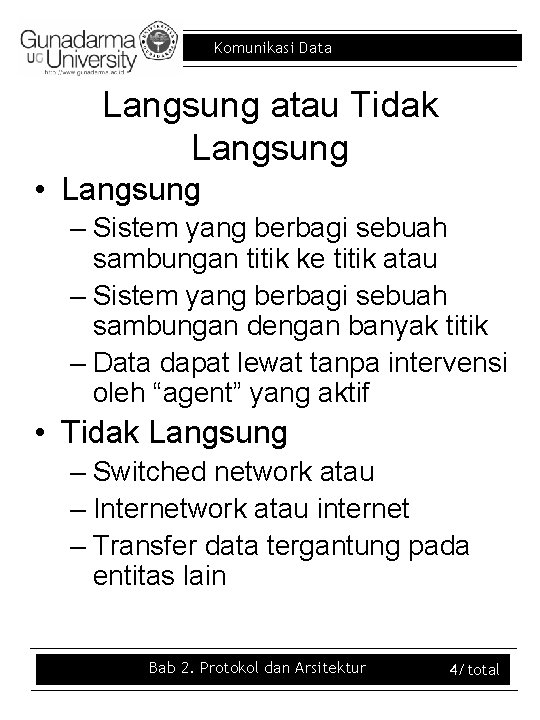 Komunikasi Data Langsung atau Tidak Langsung • Langsung – Sistem yang berbagi sebuah sambungan