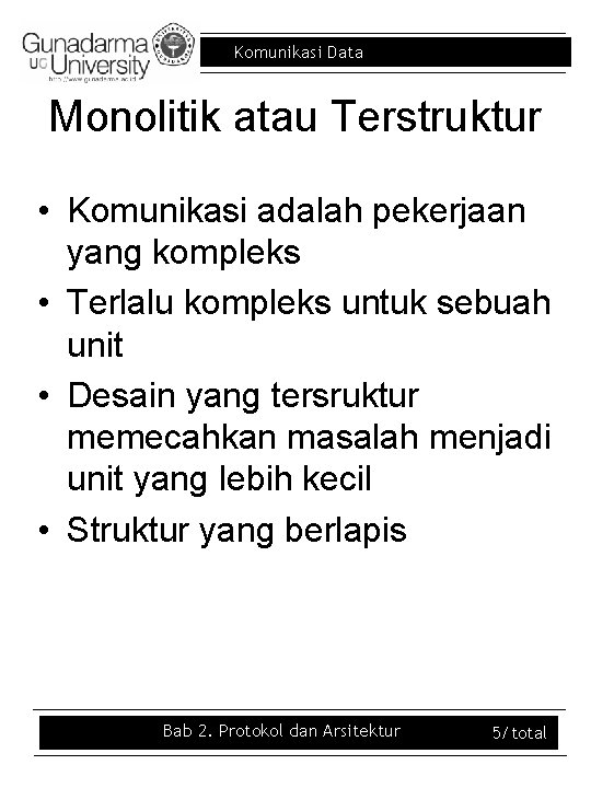 Komunikasi Data Monolitik atau Terstruktur • Komunikasi adalah pekerjaan yang kompleks • Terlalu kompleks