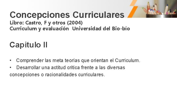 Concepciones Curriculares Libro: Castro, F y otros (2004) Curriculum y evaluación Universidad del Bio-bío