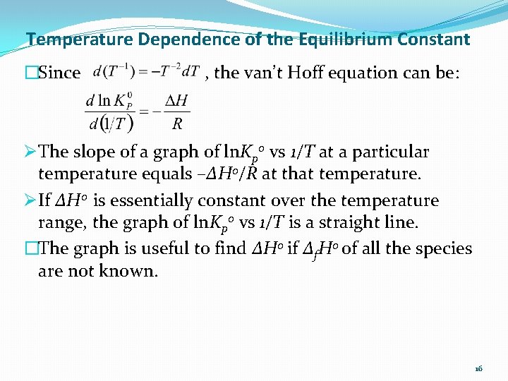 Temperature Dependence of the Equilibrium Constant �Since , the van’t Hoff equation can be: