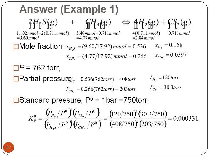 Answer (Example 1) �Mole fraction: �P = 762 torr, �Partial pressure: �Standard pressure, P
