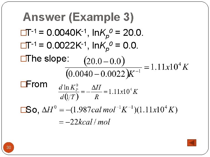 Answer (Example 3) �T-1 = 0. 0040 K-1, ln. Kp 0 = 20. 0.