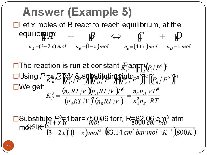 Answer (Example 5) �Let x moles of B react to reach equilibrium, at the