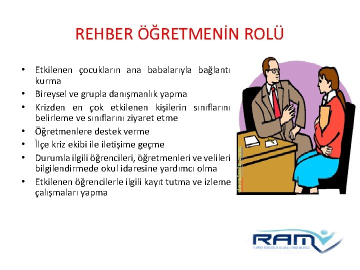 REHBER ÖĞRETMENİN ROLÜ • Etkilenen çocukların ana babalarıyla bağlantı kurma • Bireysel ve grupla REHBER ÖĞRETMENİN ROLÜ • Etkilenen çocukların ana babalarıyla bağlantı kurma • Bireysel ve grupla