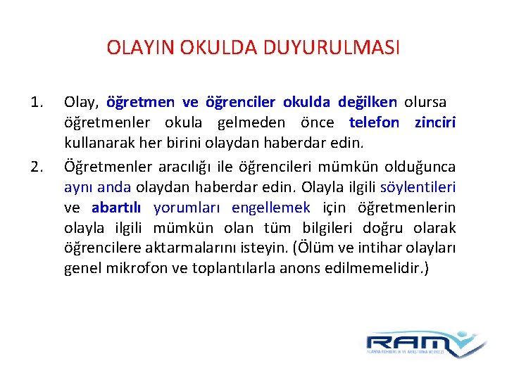 OLAYIN OKULDA DUYURULMASI 1. 2. Olay, öğretmen ve öğrenciler okulda değilken olursa öğretmenler okula OLAYIN OKULDA DUYURULMASI 1. 2. Olay, öğretmen ve öğrenciler okulda değilken olursa öğretmenler okula