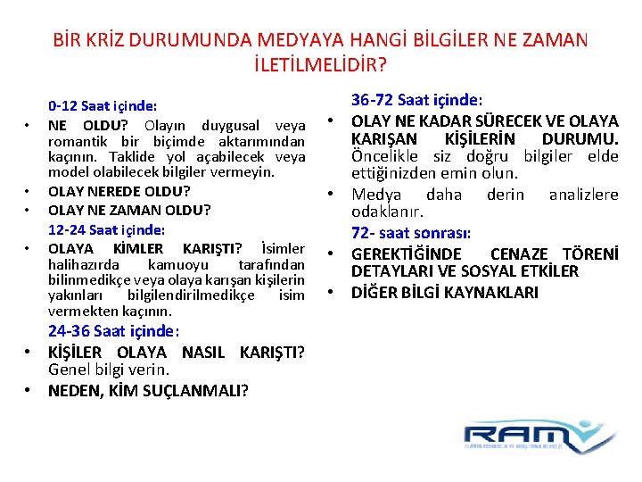 BİR KRİZ DURUMUNDA MEDYAYA HANGİ BİLGİLER NE ZAMAN İLETİLMELİDİR? • • 0 -12 Saat BİR KRİZ DURUMUNDA MEDYAYA HANGİ BİLGİLER NE ZAMAN İLETİLMELİDİR? • • 0 -12 Saat