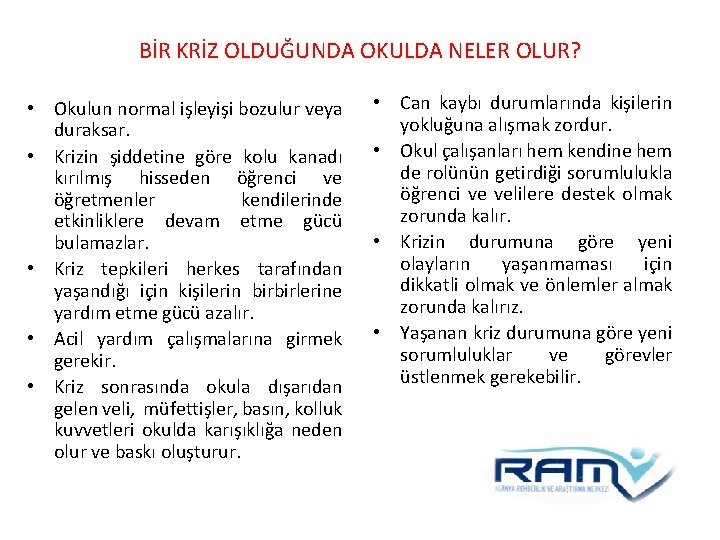 BİR KRİZ OLDUĞUNDA OKULDA NELER OLUR? • Okulun normal işleyişi bozulur veya duraksar. • BİR KRİZ OLDUĞUNDA OKULDA NELER OLUR? • Okulun normal işleyişi bozulur veya duraksar. •