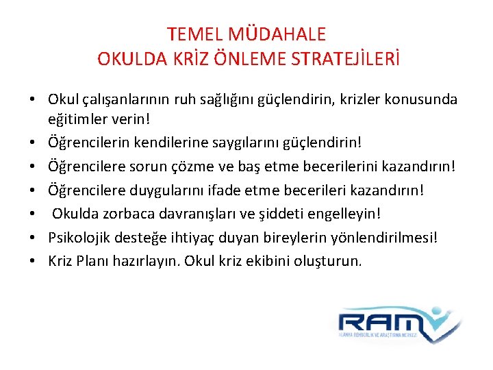 TEMEL MÜDAHALE OKULDA KRİZ ÖNLEME STRATEJİLERİ • Okul çalışanlarının ruh sağlığını güçlendirin, krizler konusunda TEMEL MÜDAHALE OKULDA KRİZ ÖNLEME STRATEJİLERİ • Okul çalışanlarının ruh sağlığını güçlendirin, krizler konusunda