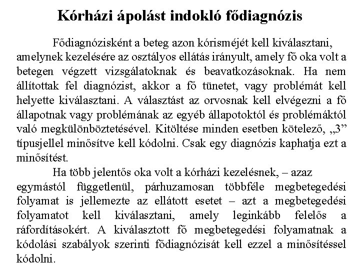 Kórházi ápolást indokló fődiagnózis Fődiagnózisként a beteg azon kórisméjét kell kiválasztani, amelynek kezelésére az