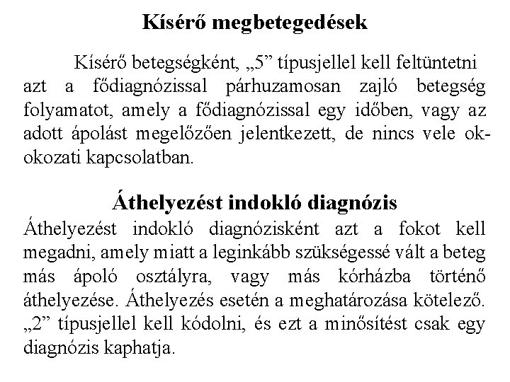 Kísérő megbetegedések Kísérő betegségként, „ 5” típusjellel kell feltüntetni azt a fődiagnózissal párhuzamosan zajló