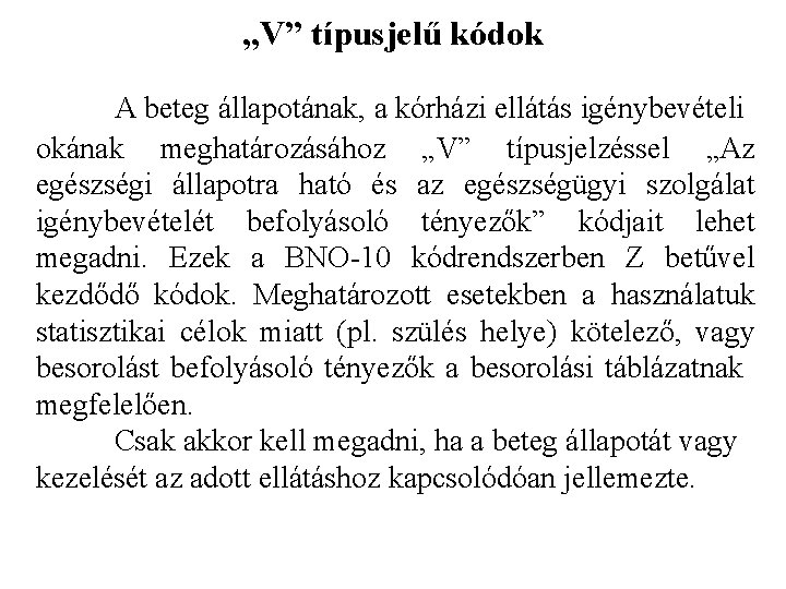 „V” típusjelű kódok A beteg állapotának, a kórházi ellátás igénybevételi okának meghatározásához „V” típusjelzéssel