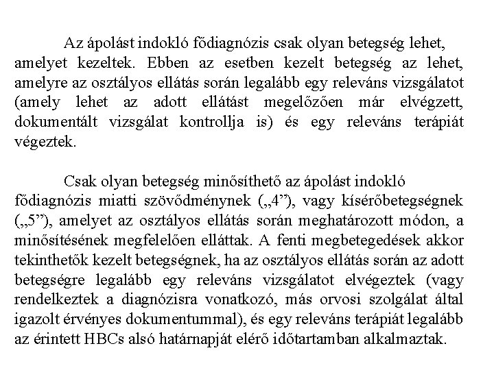 Az ápolást indokló fődiagnózis csak olyan betegség lehet, amelyet kezeltek. Ebben az esetben kezelt