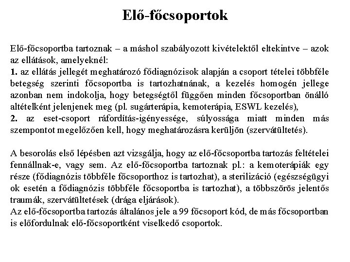 Elő-főcsoportok Elő-főcsoportba tartoznak – a máshol szabályozott kivételektől eltekintve – azok az ellátások, amelyeknél: