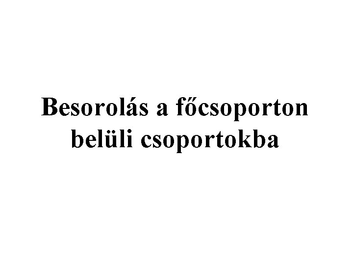 Besorolás a főcsoporton belüli csoportokba 