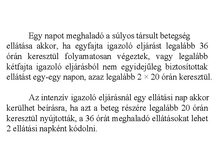 Egy napot meghaladó a súlyos társult betegség ellátása akkor, ha egyfajta igazoló eljárást legalább