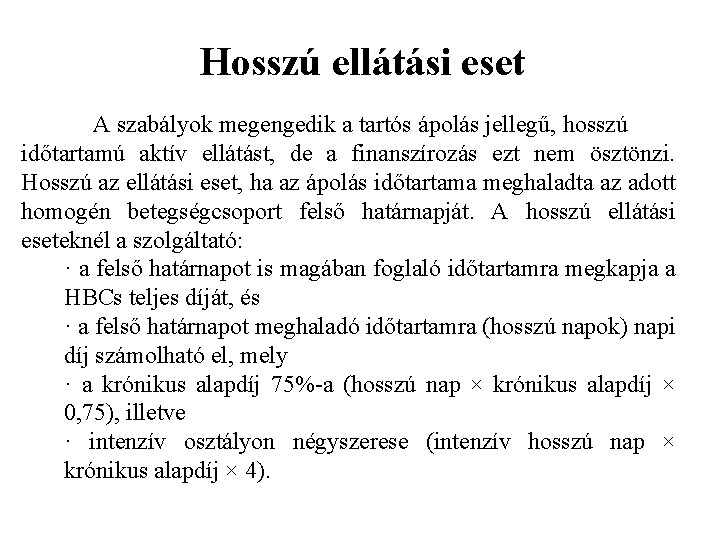 Hosszú ellátási eset A szabályok megengedik a tartós ápolás jellegű, hosszú időtartamú aktív ellátást,