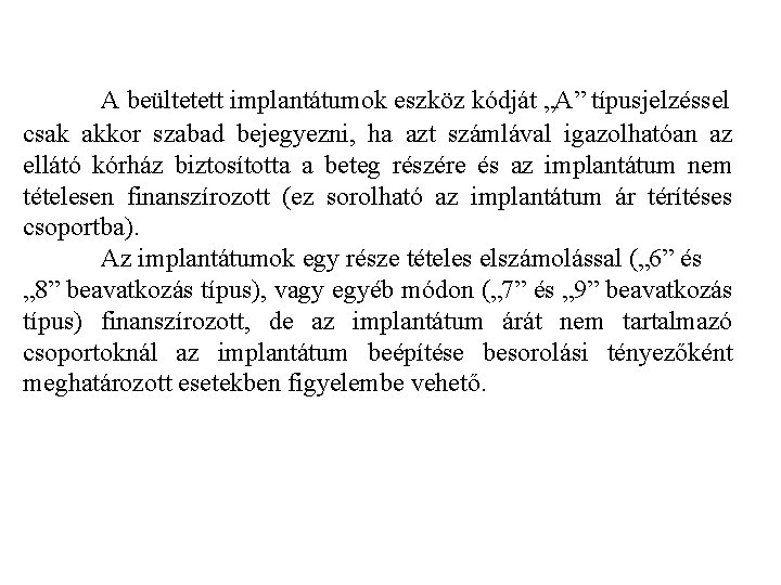 A beültetett implantátumok eszköz kódját „A” típusjelzéssel csak akkor szabad bejegyezni, ha azt számlával