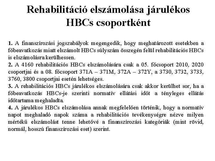Rehabilitáció elszámolása járulékos HBCs csoportként 1. A finanszírozási jogszabályok megengedik, hogy meghatározott esetekben a
