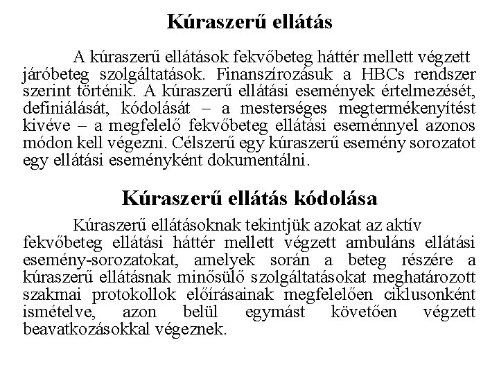 Kúraszerű ellátás A kúraszerű ellátások fekvőbeteg háttér mellett végzett járóbeteg szolgáltatások. Finanszírozásuk a HBCs