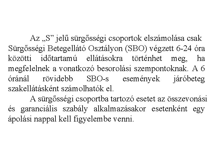 Az „S” jelű sürgősségi csoportok elszámolása csak Sürgősségi Betegellátó Osztályon (SBO) végzett 6 -24