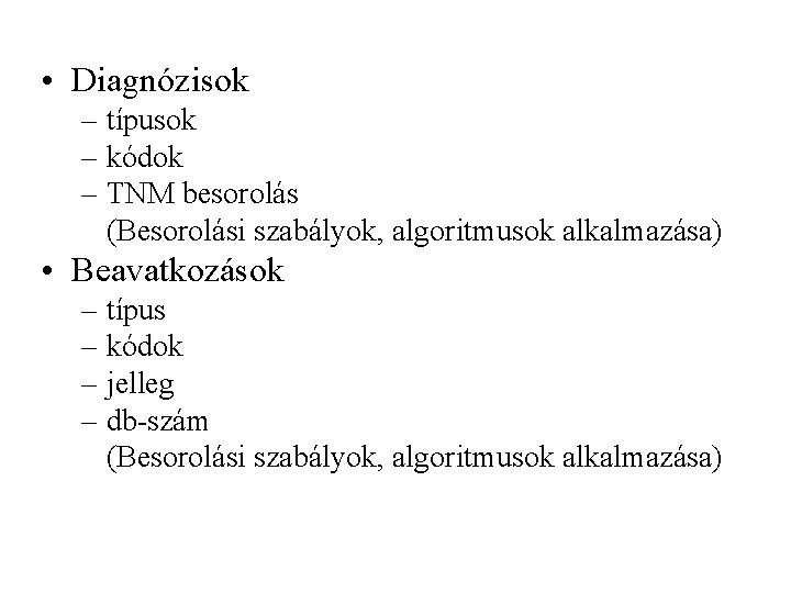  • Diagnózisok – típusok – kódok – TNM besorolás (Besorolási szabályok, algoritmusok alkalmazása)