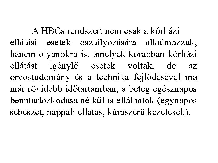 A HBCs rendszert nem csak a kórházi ellátási esetek osztályozására alkalmazzuk, hanem olyanokra is,