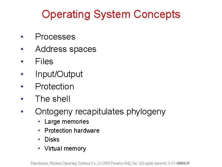 Operating System Concepts • • Processes Address spaces Files Input/Output Protection The shell Ontogeny