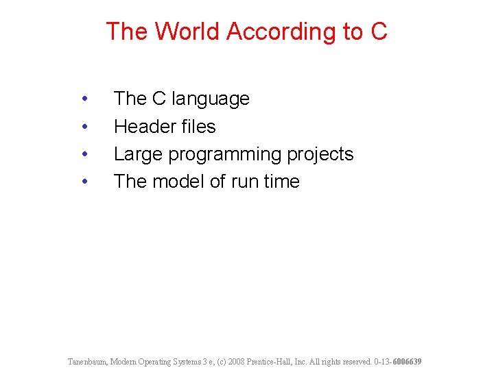 The World According to C • • The C language Header files Large programming