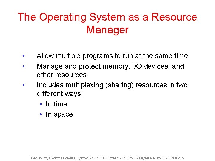 The Operating System as a Resource Manager • • • Allow multiple programs to