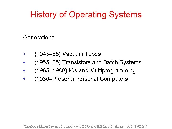 History of Operating Systems Generations: • • (1945– 55) Vacuum Tubes (1955– 65) Transistors