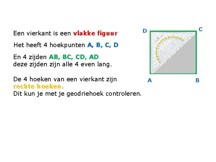 Een vierkant is een vlakke figuur D C Het heeft 4 hoekpunten A, B,