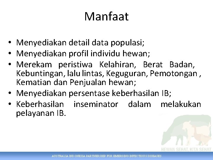 Manfaat • Menyediakan detail data populasi; • Menyediakan profil individu hewan; • Merekam peristiwa