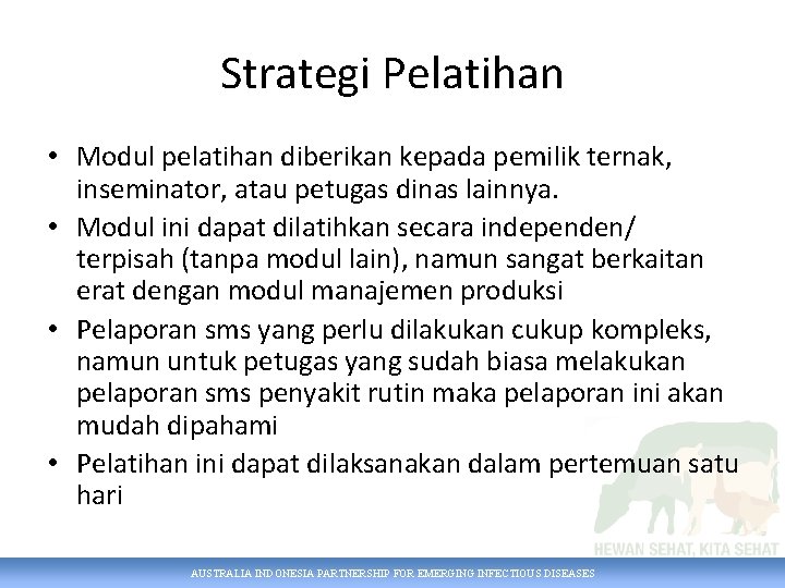 Strategi Pelatihan • Modul pelatihan diberikan kepada pemilik ternak, inseminator, atau petugas dinas lainnya.