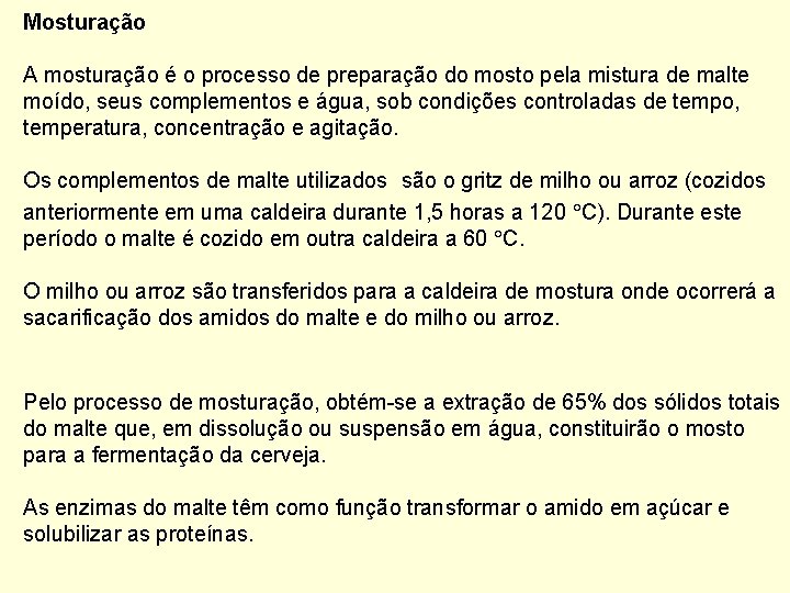 Mosturação A mosturação é o processo de preparação do mosto pela mistura de malte