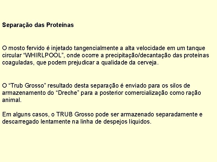 Separação das Proteínas O mosto fervido é injetado tangencialmente a alta velocidade em um