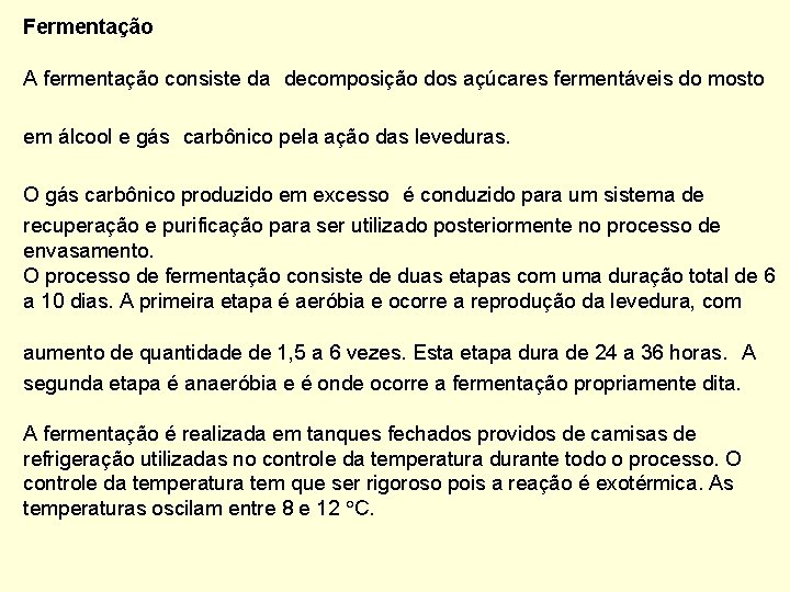 Fermentação A fermentação consiste da decomposição dos açúcares fermentáveis do mosto em álcool e