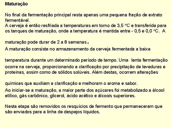 Maturação No final da fermentação principal resta apenas uma pequena fração de extrato fermentável.