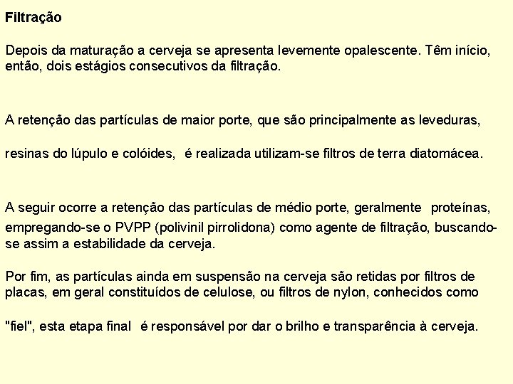 Filtração Depois da maturação a cerveja se apresenta levemente opalescente. Têm início, então, dois