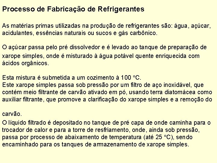 Processo de Fabricação de Refrigerantes As matérias primas utilizadas na produção de refrigerantes são: