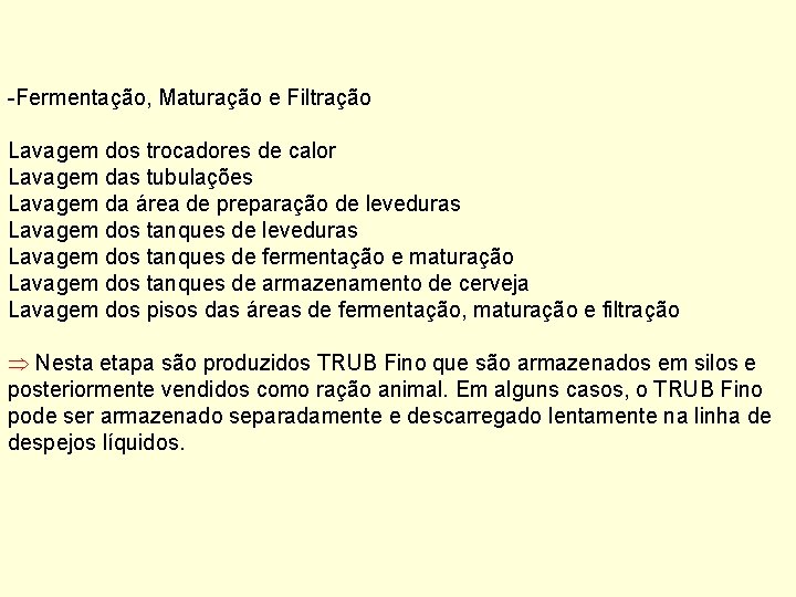 -Fermentação, Maturação e Filtração Lavagem dos trocadores de calor Lavagem das tubulações Lavagem da