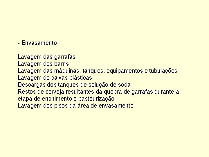 - Envasamento Lavagem das garrafas Lavagem dos barris Lavagem das máquinas, tanques, equipamentos e